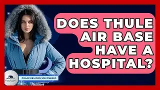 Does Thule Air Base Have A Hospital? - Polar Regions Uncovered