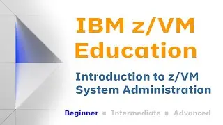 z/VM Education: Introduction to System Administration