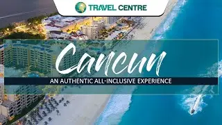 Enjoy the best of Cancun Holidays! | Travel Centre USA