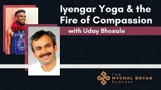 Uday Bhosale on Iyengar Yoga & the Fire of Compassion