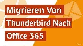 Migrieren von Thunderbird-E-Mails nach Office 365 |Migrieren von Thunderbird-Dateien nach Office 365