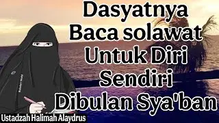 ustadzah halimah alaydrus : Dasyatnya Baca solawat untuk Diri Sendiri dibulan Sya'ban