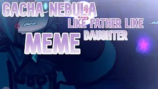 Gacha Nebula Like Father Like Daughter Meme Dustmare Kid Ft.Bad Sanses CrossoverAU