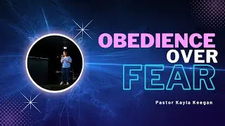 Obedience Over Fear with Pastor Kayla Keegan