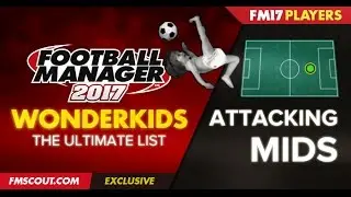 Football Manager 2017 - Top 20 Attacking Midfield Wonderkids!