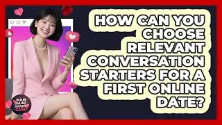 How Can You Choose Relevant Conversation Starters For A First Online Date? - Your Online Dating Guru
