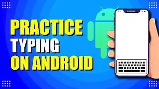 How To Practice Typing On Android (Improve Your Texting)