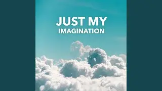 Just My Imagination