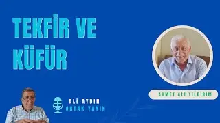 Tekfir ve Küfür ?  &Ali Aydın