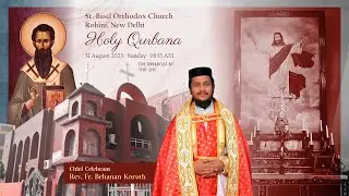 Holy Qurbana | Rev. Fr. Behanan Koruth | St. Basil Orthodox Church, Rohini | New Delhi | LIVE