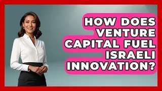 How Does Venture Capital Fuel Israeli Innovation? - Jewish Teens Daily