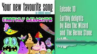 Episode 10: 'Earthly delights' by Alex the Wizard and Bernie Stone
