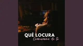 Qu&eacute; locura enamorarme de ti