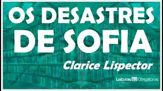 #1 Os desastres de Sofia - conto de Clarice Lispector presente em A legião estrangeira (1964)