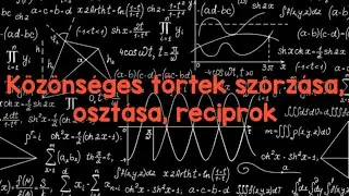 Közönséges törtek szorzása, osztása, reciprok | Törtek egyszerűen