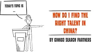 Executive Search & Recruitment: How do I find the right talent in China?