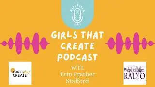 Girls That Create Podcast: Get Ready for Creativity, Empowerment, and Inspiration!