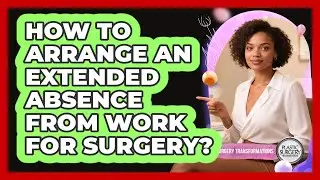 How to arrange an extended absence from work for surgery?