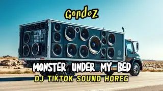 MONSTER UNDER MY BED - Gondez - DJ Tiktok Sound Horeg 2025