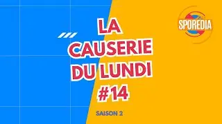 La causerie du Lundi #14 - SAISON 2