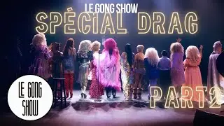 Le Gong Show - Sp&eacute;cial Drag 2e &eacute;dition Part 2