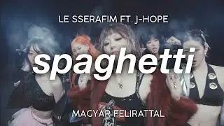 spaghetti // le sserafim ft. j-hope [magyar felirattal]