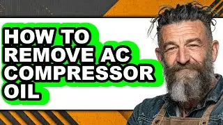 How to Remove Ac Compressor Oil (full Guide)