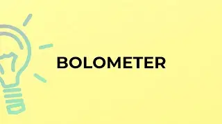 What is the meaning of the word BOLOMETER?