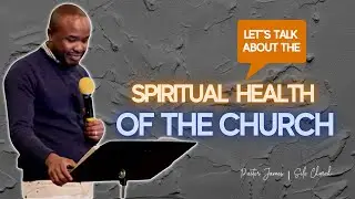 PART 1: The Spiritual Health of the Church | THE LEADERSHIP | Pastor James