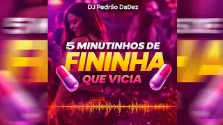 5 Minutinhos de Fininha Que Vicia