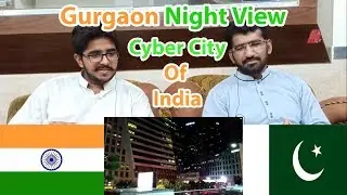 Pakistani Reacts to Gurgaon Night view | Cyber City of India | Pakistan Reacts