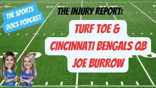 The Sports Docs discuss Turf Toe / Cincinnati Bengals QB Joe Burrow