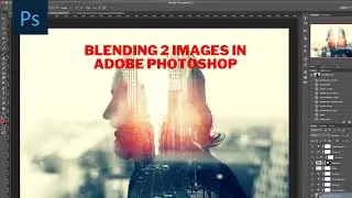 Blending 2 images in 1 composition in Adobe Photoshop