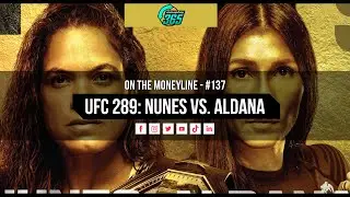 UFC 289: Amanda Nunes vs. Irene Aldana - Breakdowns, Odds & Predictions