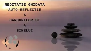 MEDITATIE GHIDAT  AUTO-REFLECTIE A GINDURILOR SI A SINELUI