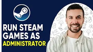 How To Run Steam Games As Administrator - Full Tutorial