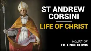 St Andrew Corsini - Life of Christ ~ Fr. Linus Clovis