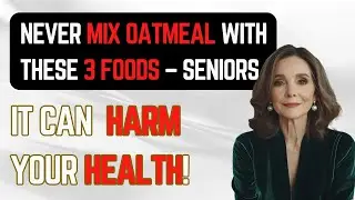Never Mix Oatmeal with These 3 Foods &ndash; Seniors, It Can Harm Your Health!