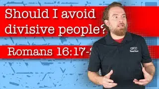 Should I avoid divisive people? - Romans 16:17-20