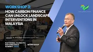 NCGS 2025 | Workshop 3: How Carbon Finance Can Unlock Landscape Interventions in Malaysia