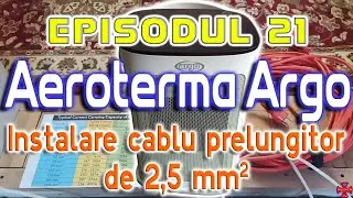 Episodul 21 - Instalare cablu prelungitor de 2,5 mm&sup2; pentru aeroterma Argo Cloe