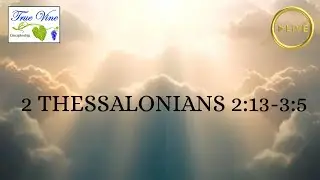 True Vine Discipleship Live Stream. 2 Thessalonians Lesson 3.