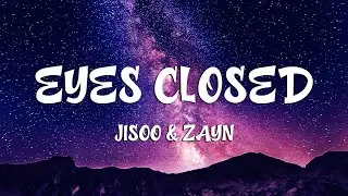 JISOO - EYES CLOSED (Lyrics) ft. ZAYN