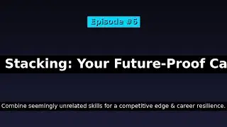 Episode #6: Skill Stacking: Your Future-Proof Career