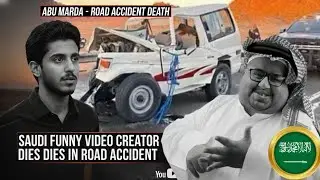 Saudi Arabia Famous Content Creator Abu Mardaa Died in Road Accident | Shocking News