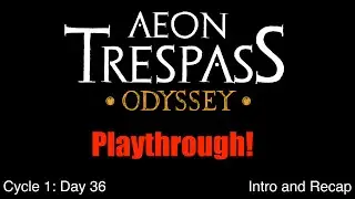 C1 E1 | Day 36 - Intro and Recap | Aeon Trespass: Odyssey Playthrough