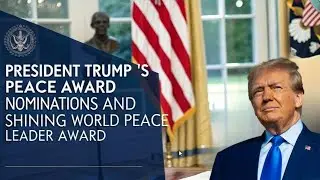 President Trump's Peace Award Nominations and Shining World Peace Leader Award