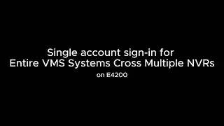 Single account sign in for Entire VMS Systems Cross Multiple NVRs