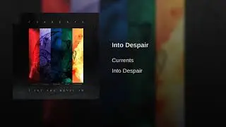Currents - into despair