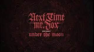 NEXT TIME MR. FOX - UNDER THE MOON (ORCHESTRAL VERSION)